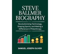 Steve Ballmer Biography: Revolutionizing Technology, Shaping Sports, and Making a Difference in Philanthropy