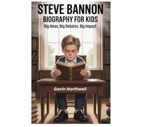 Steve Bannon Biography For Kids: Big Ideas, Big Debates,Big Impact