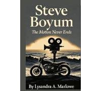steve boyum: the motion never ends: A Tribute to the man who transformed risk into art and movement into meaning.
