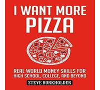 Steve Burkholder I Want More Pizza: Real World Money Skills For High School Steve Burkholder Multicolor