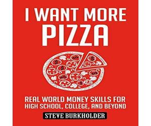 Steve Burkholder I Want More Pizza: Real World Money Skills For High School Steve Burkholder Multicolor