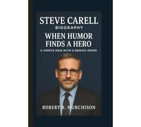 STEVE CARELL: WHEN HUMOR FINDS A HERO A SIMPLE MAN WITH A GENIUS SPARK