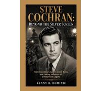 STEVE COCHRAN: Beyond the Silver Screen: The Extraordinary Career, Iconic Roles, and Lasting Influence of a Hollywood Legend