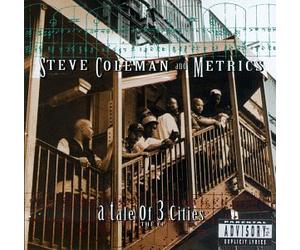Steve Coleman and Metrics - A Tale of 3 Cities