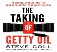 Steve Coll The Taking of Getty Oil: Pennzoil, Texaco, & the Takeover Battle Steve Coll Multicolor