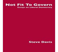 Steve Davis Not Fit To Govern: Essays on Liberal Democracy Paperback Book Steve Davis Multicolor