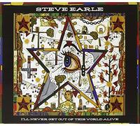 Steve Earle - I'll Never Get Out of This World Alive