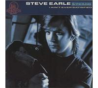 Steve Earle & The Dukes - I Ain't Ever Satisfied