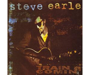 Steve Earle - Train A Comin
