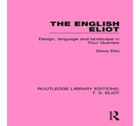 Steve Ellis The English Eliot: Design, Language & Landscape in Four Quartets in White Steve Ellis White