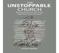 Steve Evans The Unstoppable Church: Believing God for Greater Things in White Steve Evans White