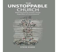 Steve Evans The Unstoppable Church: Believing God for Greater Things Steve Evans Multicolor