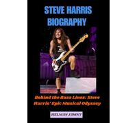 Steve Harris Biography: Behind the Bass Lines: Steve Harris’ Epic Musical Odyssey