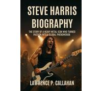 STEVE HARRIS BIOGRAPHY: The story of a heavy metal icon who turned passion into a global phenomenon