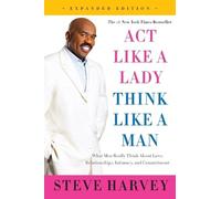 Act Like a Lady, Think Like a Man: What Men Really Think About Love, Relationships, Intimacy, and Commitment (Expanded Edition)