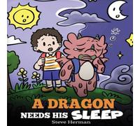 Steve Herman A Dragon Needs His Sleep: A Story About The Importance of A Good in White Steve Herman White
