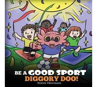 Steve Herman Be A Good Sport, Diggory Doo : A Story About Good Sportsmanship Steve Herman Multicolor