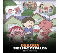 Steve Herman Dragon Sibling Rivalry: Help Your Dragons Get Along. A Cute Steve Herman Multicolor