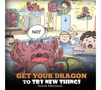 Steve Herman Get Your Dragon To Try New Things: Help Your Dragon To Overcome Steve Herman Multicolor