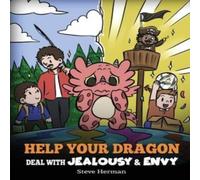Steve Herman Help Your Dragon Deal with Jealousy & Envy: A Story About in White Steve Herman White