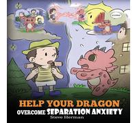 Steve Herman Help Your Dragon Overcome Separation Anxiety: A Cute Children's in White Steve Herman White