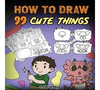 Steve Herman How to Draw 99 Cute Things: A Fun & Easy Step-by-Step Guide to Steve Herman Multicolor