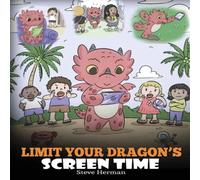 Steve Herman Limit Your Dragon's Screen Time: Help Your Dragon Break His Tech Steve Herman Multicolor