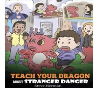 Steve Herman Teach Your Dragon about Stranger Danger: A Cute Children Story To in White Steve Herman White