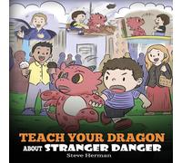 Steve Herman Teach Your Dragon about Stranger Danger: A Cute Children Story To Steve Herman Multicolor