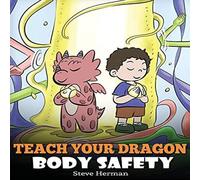 Steve Herman Teach Your Dragon Body Safety: A Story About Personal Boundaries Steve Herman Multicolor