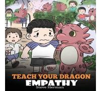 Steve Herman Teach Your Dragon Empathy: Help Your Dragon Understand Empathy. A Steve Herman Multicolor
