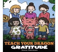 Steve Herman Teach Your Dragon Gratitude: A Story About Being Grateful in White Steve Herman White