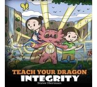 Steve Herman Teach Your Dragon Integrity: A Story About Integrity, Honesty in White Steve Herman White