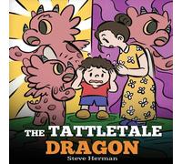 Steve Herman The Tattletale Dragon: A Story About Tattling & Telling in White Steve Herman White