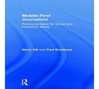 Steve Hill Mobile-First Journalism: Producing News for Social & Interactive Steve Hill Multicolor