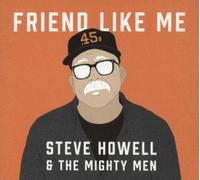 STEVE HOWELL & THE MIGHTY MEN: FRIEND LIKE ME - CD