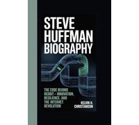 STEVE HUFFMAN BIOGRAPHY: The Code Behind Reddit - Innovation, Resilience, and the Internet Revolution