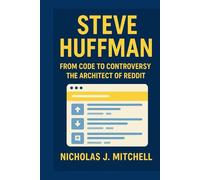 STEVE HUFFMAN: From Code To Controversy: The Architect of Reddit
