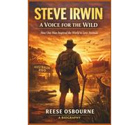 STEVE IRWIN: A Voice For The Wild:How One Man Inspired The World To Love Animals