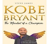 Steve James Kobe Bryant: The Mindset of a Champion (Tribute to Kobe Bryant) Steve James Multicolor