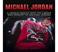 Steve James Michael Jordan: A Unique Insight into the Career & Mindset of in White Steve James White