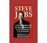 STEVE JOBS: L'innovatore che ha rivoluzionato la tecnologia e il business (WIGGINS BIOGRAPHY PAGE)