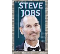 STEVE JOBS: The Mind Behind Apple: How Steve Jobs Transformed Technology, Design, and Culture