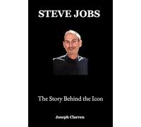 Steve Jobs: The Story Behind the Icon