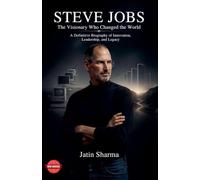 Steve Jobs: The Visionary Who Changed the World