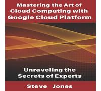 Steve Jones Mastering the Art of Cloud Computing with Google Cloud Platform: Steve Jones Multicolor