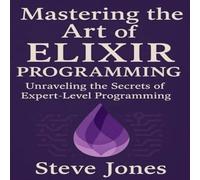 Steve Jones Mastering the Art of Elixir Programming: Unraveling the Secrets of Steve Jones Multicolor