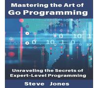 Steve Jones Mastering the Art of Go Programming: Unraveling the Secrets of Steve Jones Multicolor