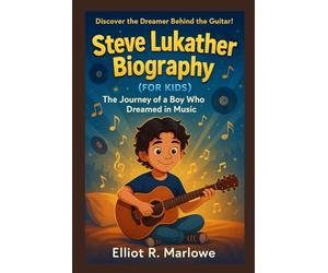 Steve Lukather Biography (For Kids): The Journey of a Boy Who Dreamed in Music
