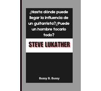 STEVE LUKATHER: ¿Hasta dónde puede llegar la influencia de un guitarrista?¿Puede un hombre tocarlo todo?